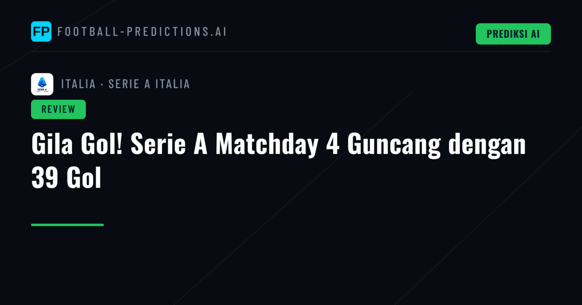 Gila Gol! Serie A Matchday 4 Guncang dengan 39 Gol