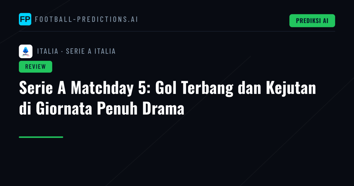 Serie A Matchday 5: Gol Terbang dan Kejutan di Giornata Penuh Drama