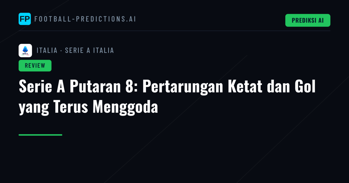 Serie A Putaran 8: Pertarungan Ketat dan Gol yang Terus Menggoda