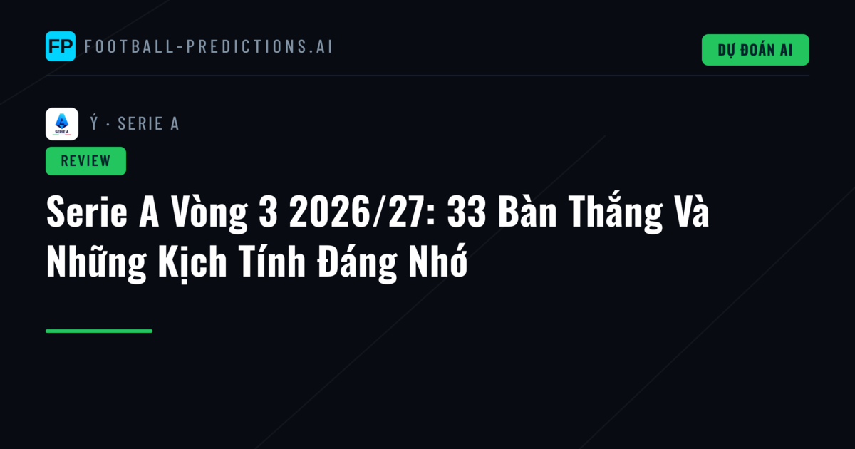 Serie A Vòng 3 2026/27: 33 Bàn Thắng Và Những Kịch Tính Đáng Nhớ