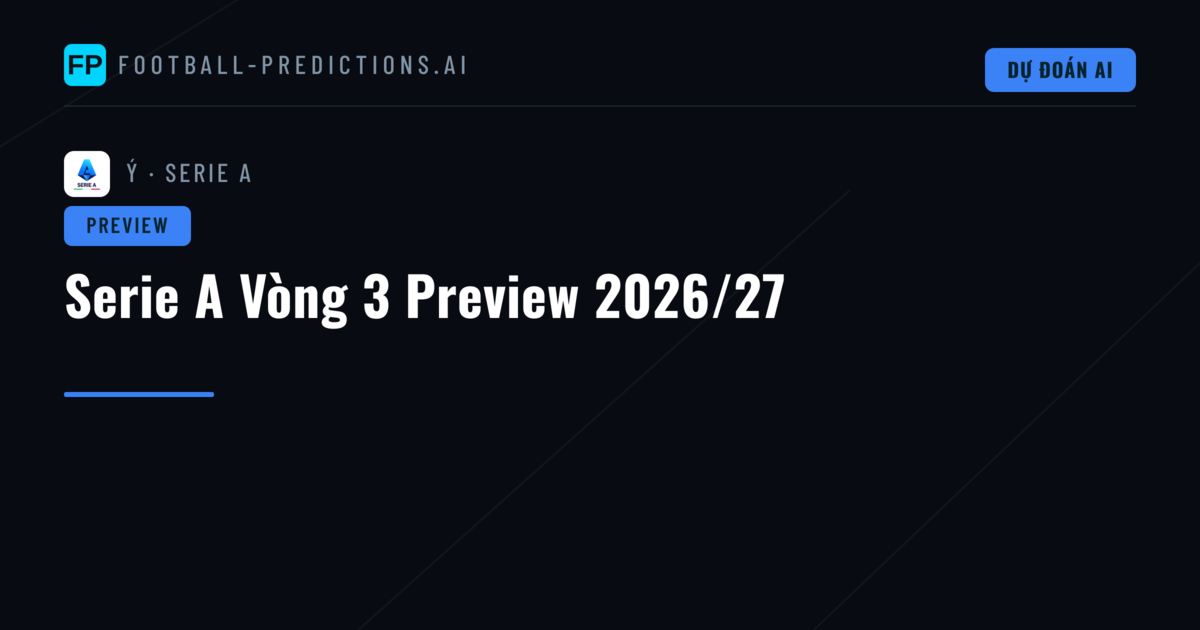 Serie A Vòng 3 Preview 2026/27