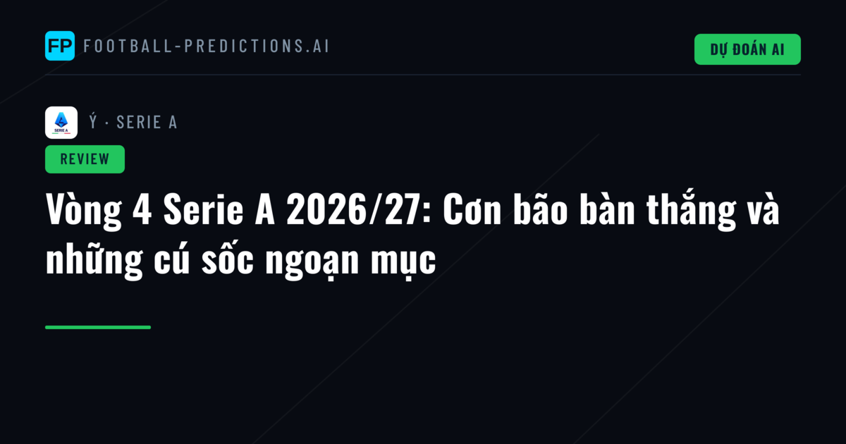 Vòng 4 Serie A 2026/27: Cơn bão bàn thắng và những cú sốc ngoạn mục