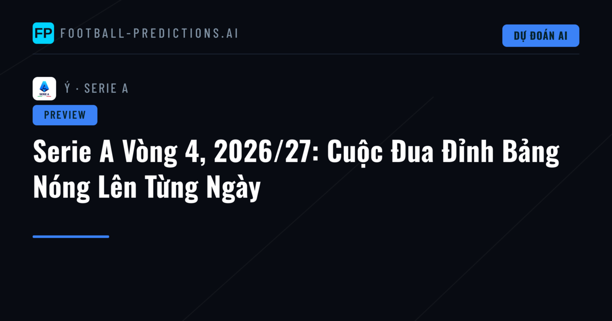 Serie A Vòng 4, 2026/27: Cuộc Đua Đỉnh Bảng Nóng Lên Từng Ngày