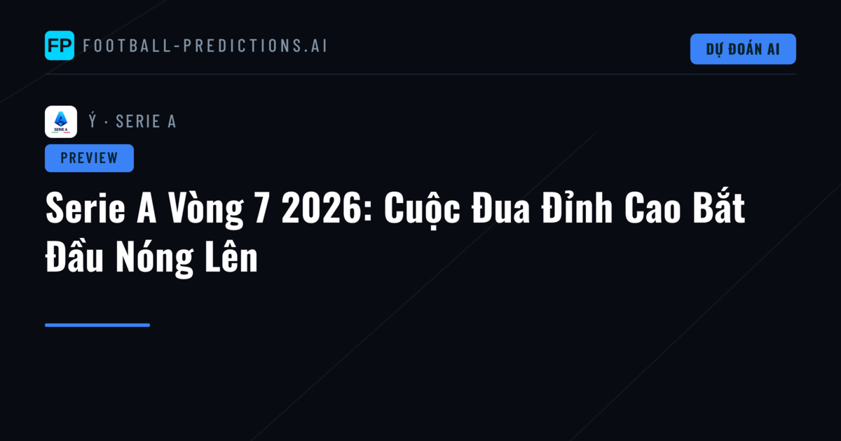 Serie A Vòng 7 2026: Cuộc Đua Đỉnh Cao Bắt Đầu Nóng Lên