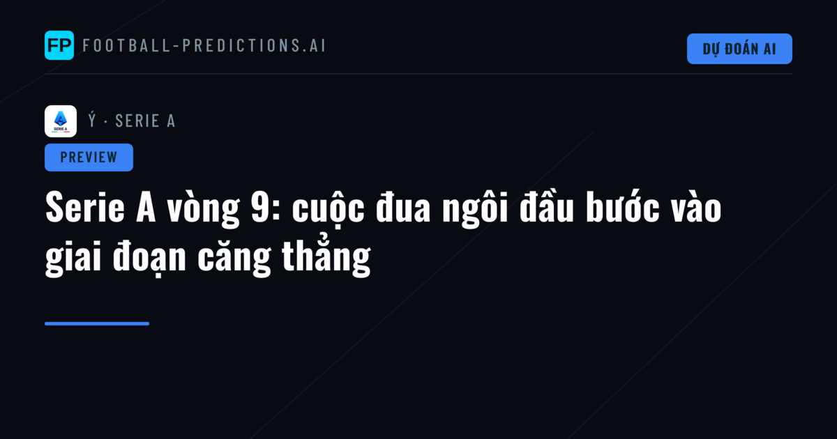 Serie A vòng 9: cuộc đua ngôi đầu bước vào giai đoạn căng thẳng