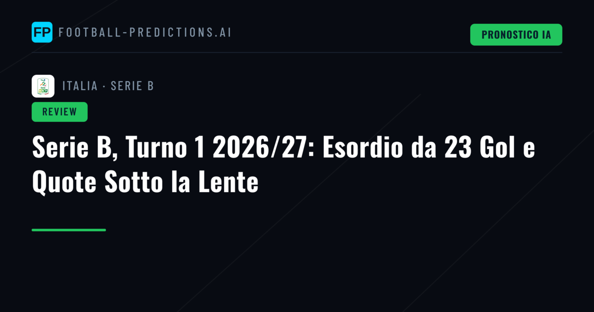 Serie B, Turno 1 2026/27: Esordio da 23 Gol e Quote Sotto la Lente
