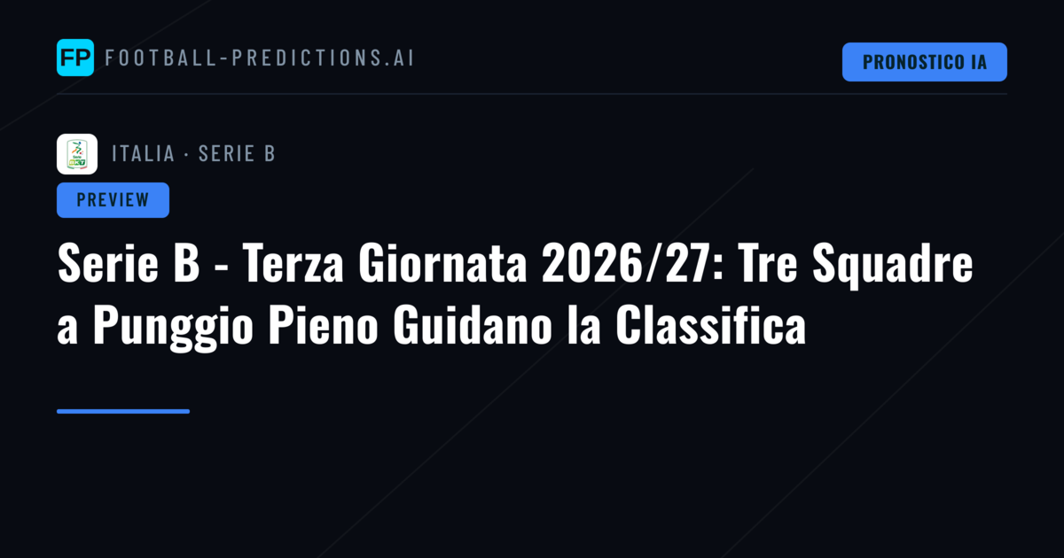 Serie B - Terza Giornata 2026/27: Tre Squadre a Punggio Pieno Guidano la Classifica