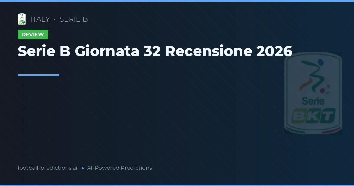 Serie B Giornata 32 Recensione 2026