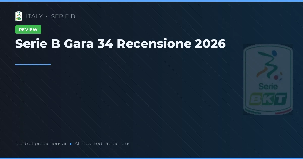 Serie B Gara 34 Recensione 2026