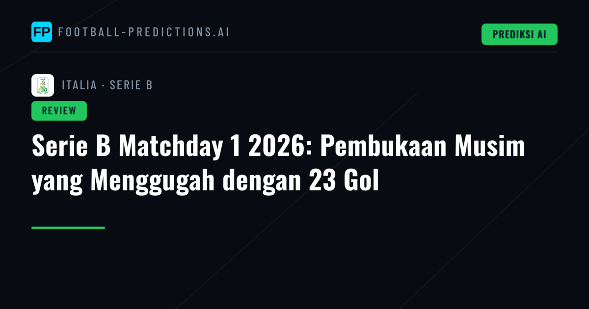 Serie B Matchday 1 2026: Pembukaan Musim yang Menggugah dengan 23 Gol