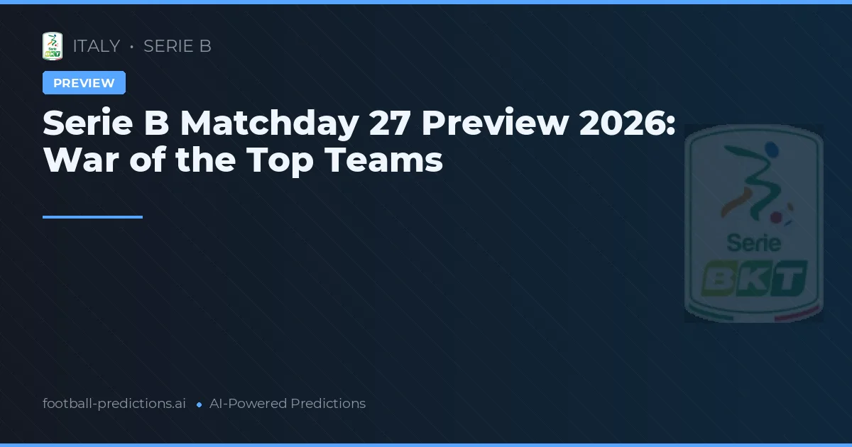 Serie B Matchday 27 Preview 2026: War of the Top Teams
