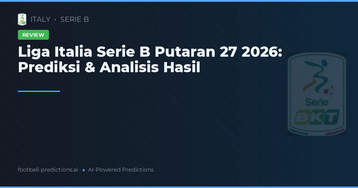 Liga Italia Serie B Putaran 27 2026: Prediksi & Analisis Hasil