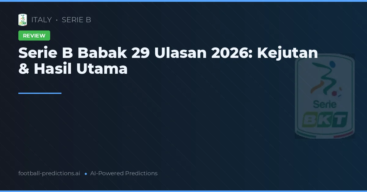 Serie B Babak 29 Ulasan 2026: Kejutan & Hasil Utama