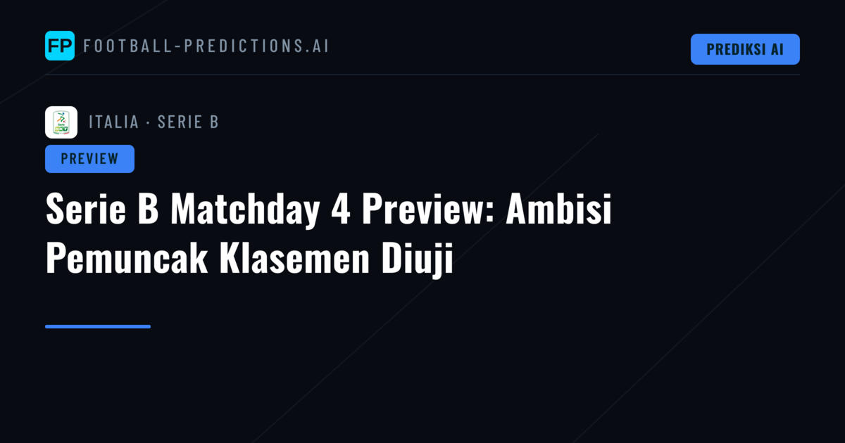 Serie B Matchday 4 Preview: Ambisi Pemuncak Klasemen Diuji