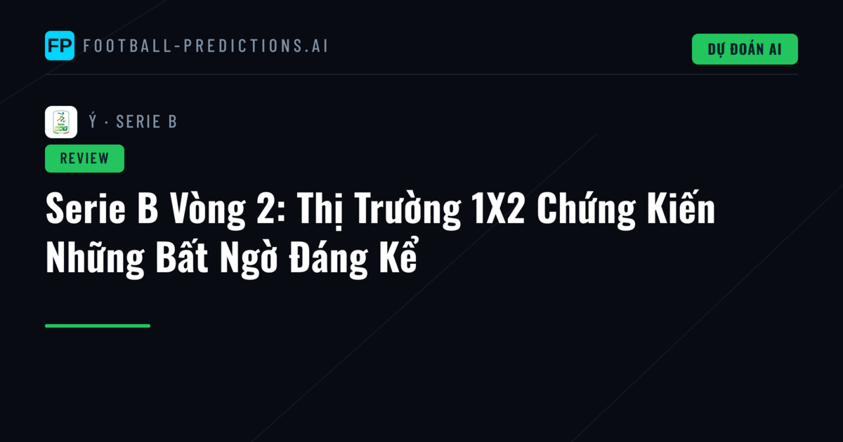 Serie B Vòng 2: Thị Trường 1X2 Chứng Kiến Những Bất Ngờ Đáng Kể