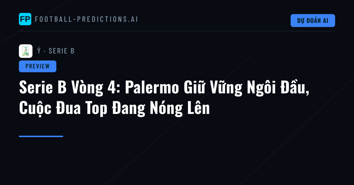 Serie B Vòng 4: Palermo Giữ Vững Ngôi Đầu, Cuộc Đua Top Đang Nóng Lên
