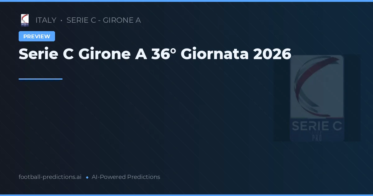 Serie C Girone A 36° Giornata 2026