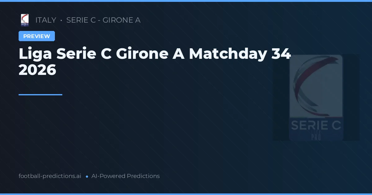 Liga Serie C Girone A Matchday 34 2026