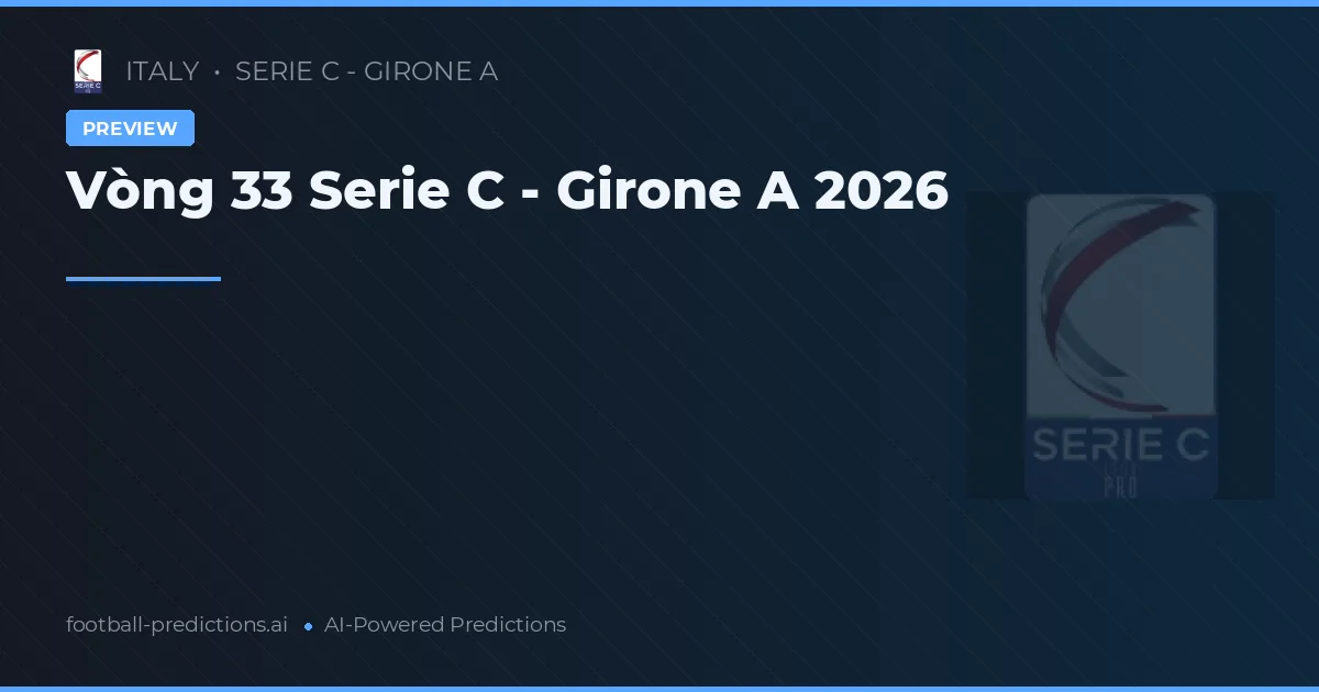 Vòng 33 Serie C - Girone A 2026