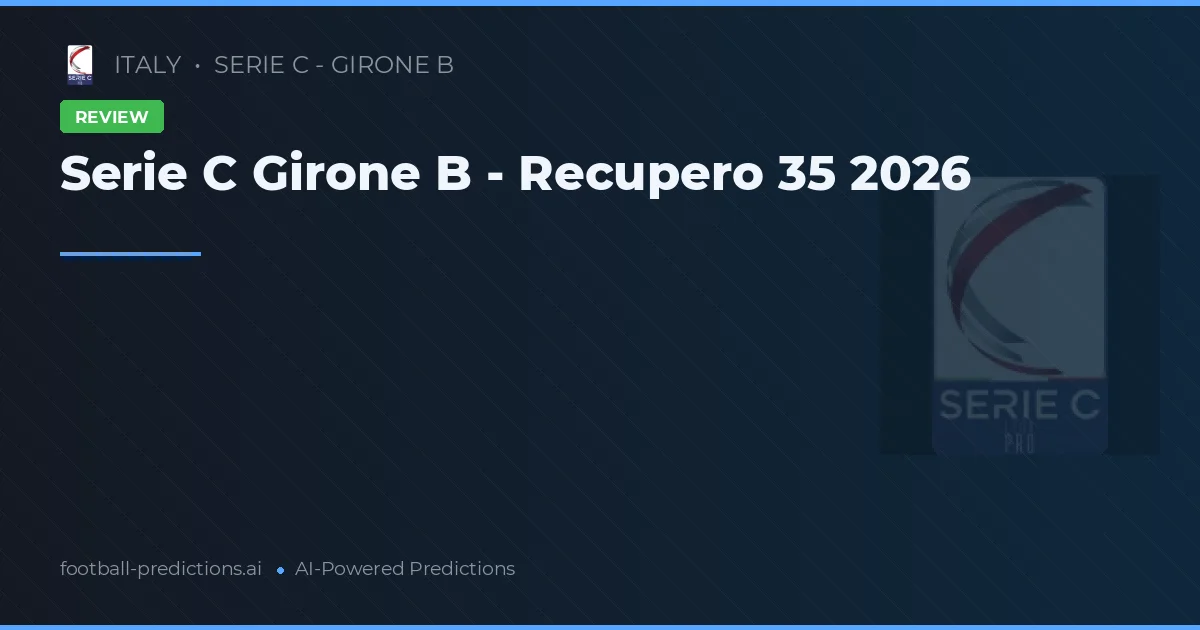 Serie C Girone B - Recupero 35 2026