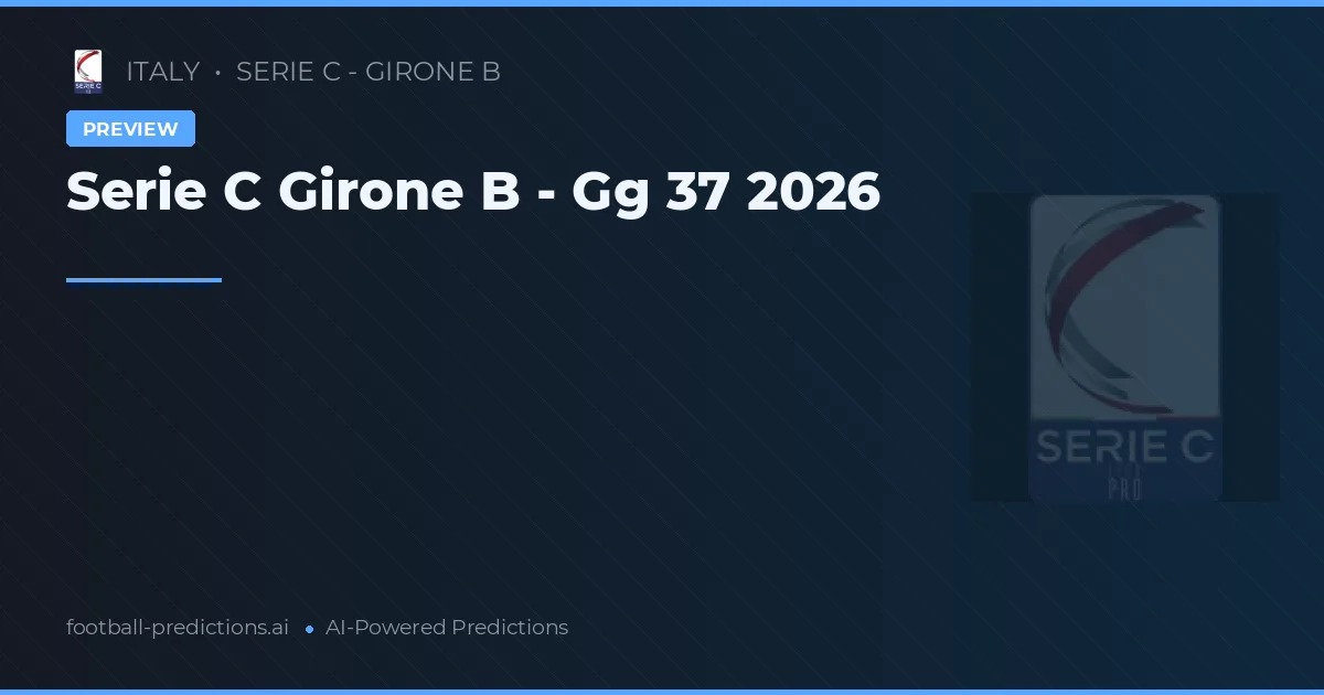 Serie C Girone B - Gg 37 2026