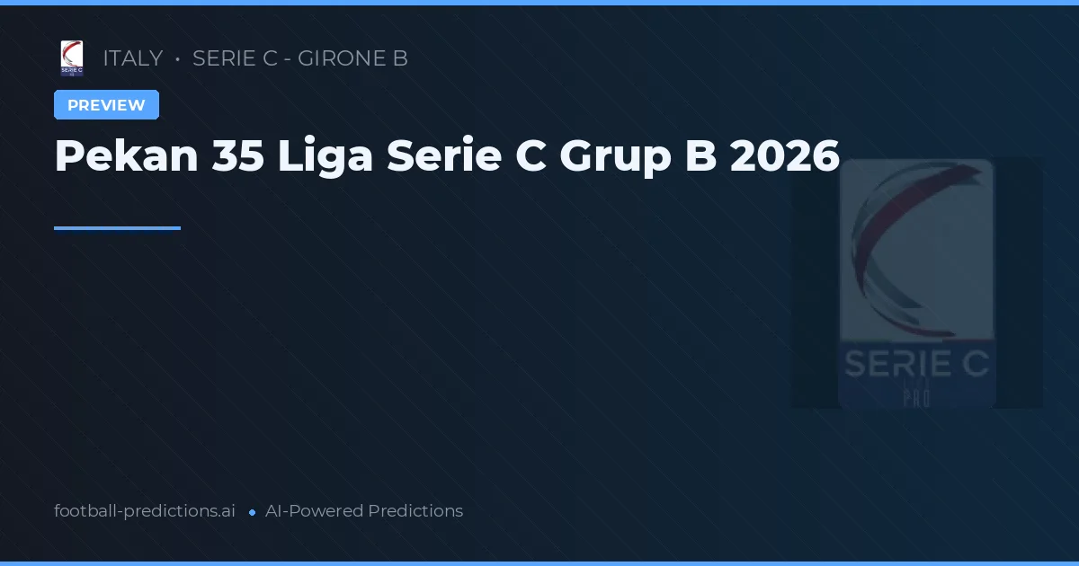 Pekan 35 Liga Serie C Grup B 2026