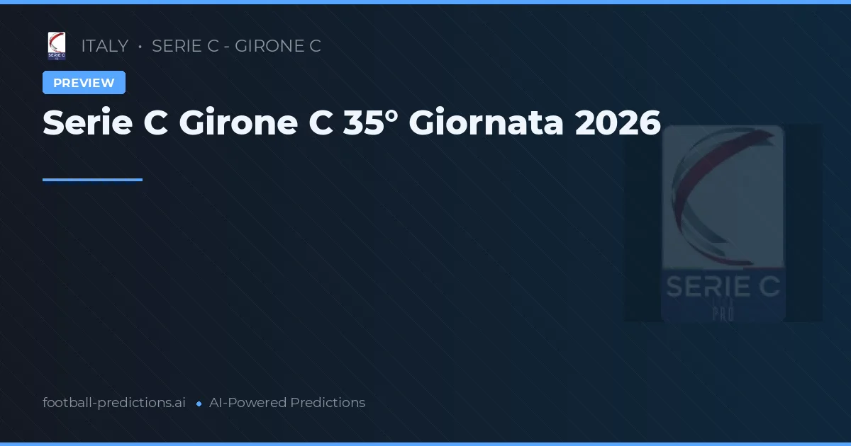 Serie C Girone C 35° Giornata 2026