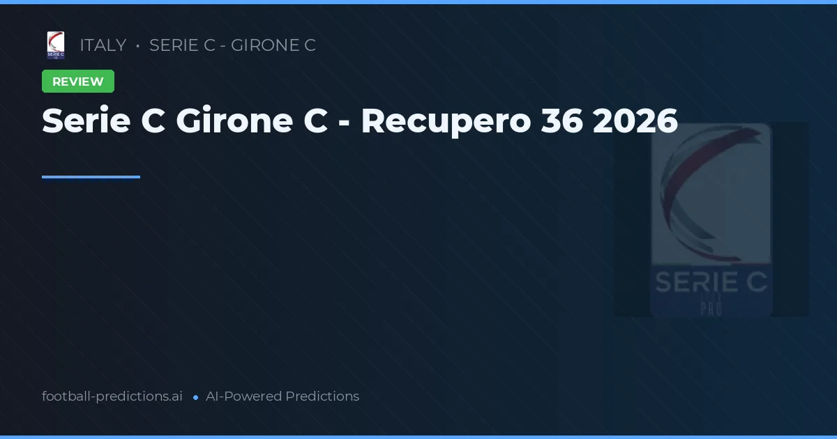 Serie C Girone C - Recupero 36 2026