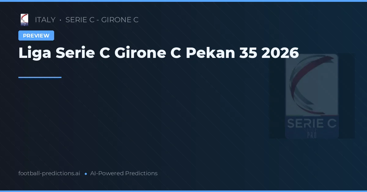Liga Serie C Girone C Pekan 35 2026