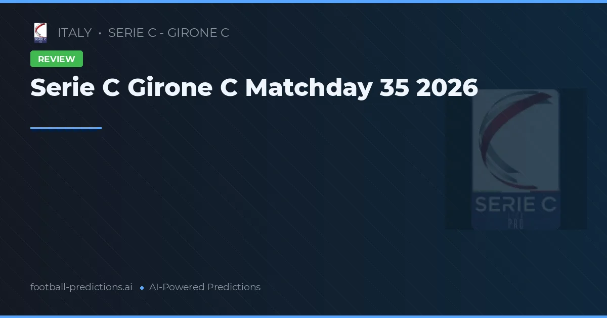 Serie C Girone C Matchday 35 2026