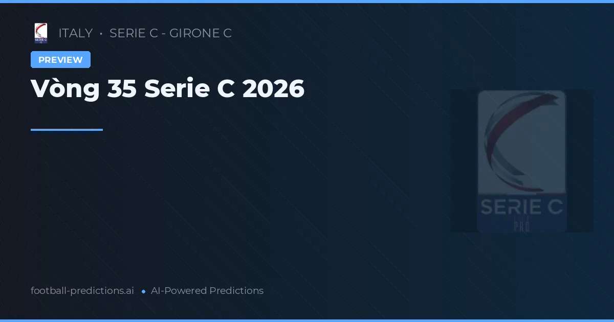Vòng 35 Serie C 2026