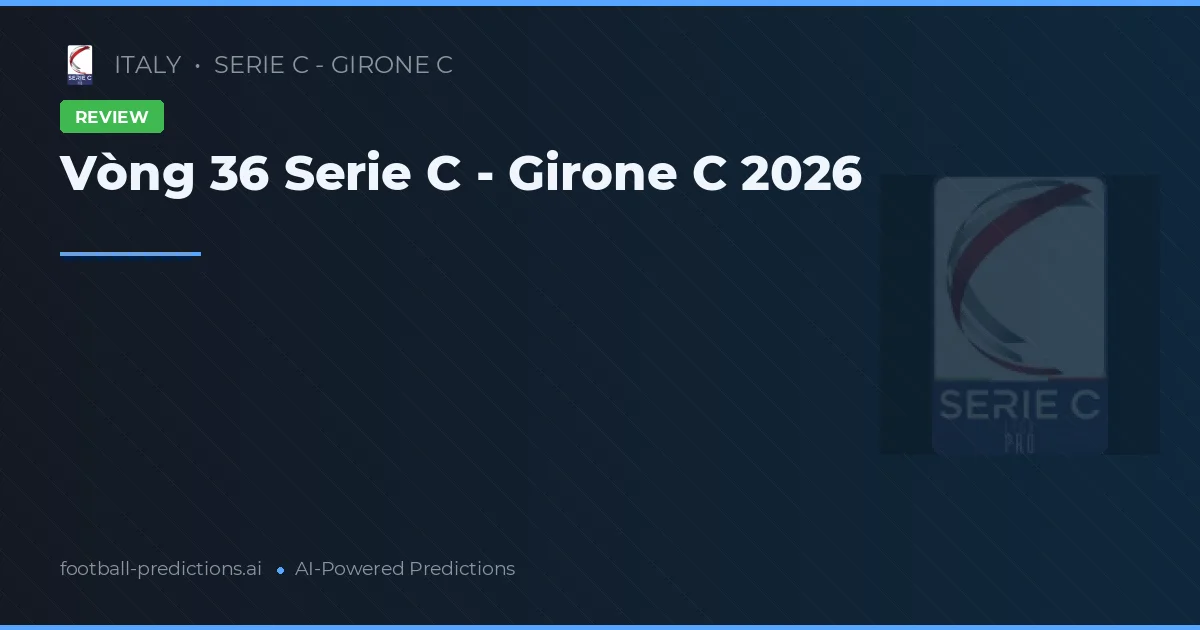 Vòng 36 Serie C - Girone C 2026