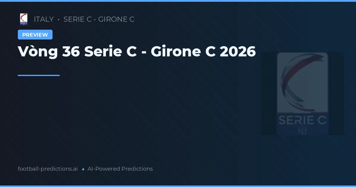 Vòng 36 Serie C - Girone C 2026