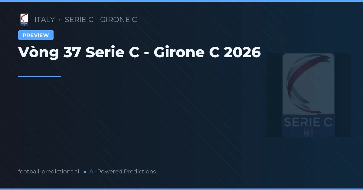 Vòng 37 Serie C - Girone C 2026