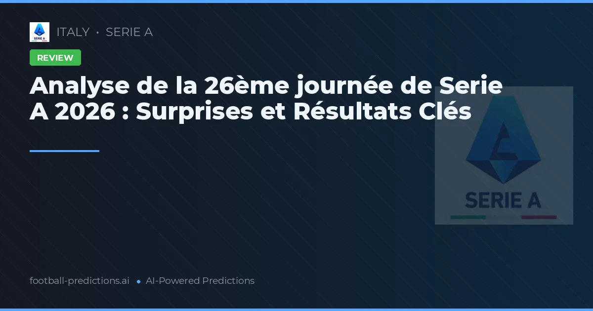 Analyse de la 26ème journée de Serie A 2026 : Surprises et Résultats Clés