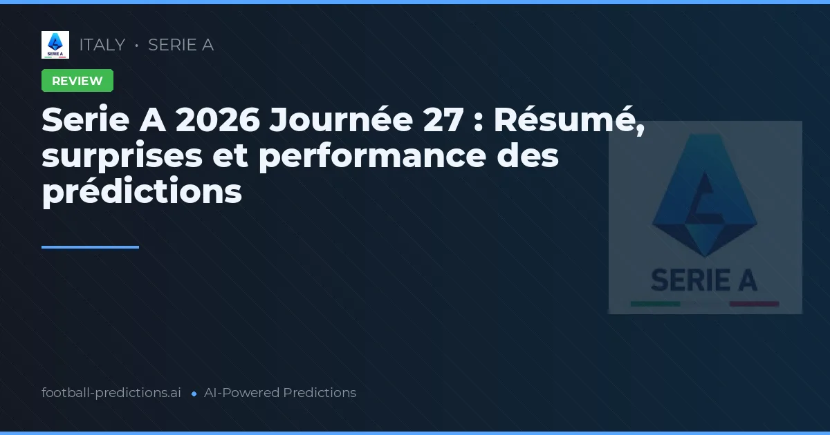 Serie A 2026 Journée 27 : Résumé, surprises et performance des prédictions