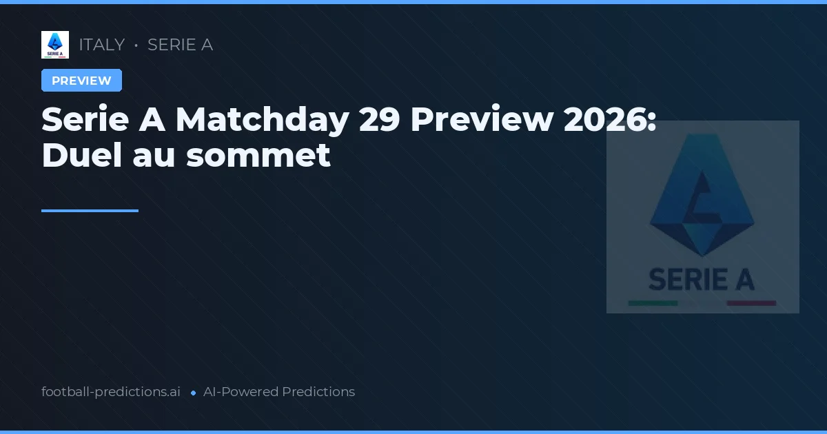 Serie A Matchday 29 Preview 2026: Duel au sommet