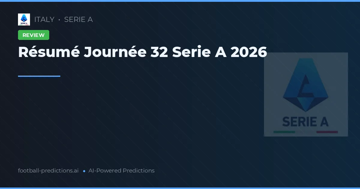 Résumé Journée 32 Serie A 2026