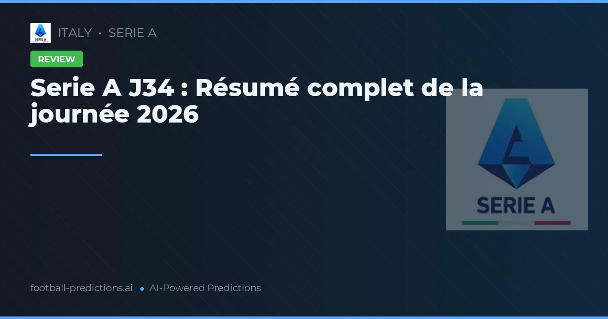 Serie A J34 : Résumé complet de la journée 2026