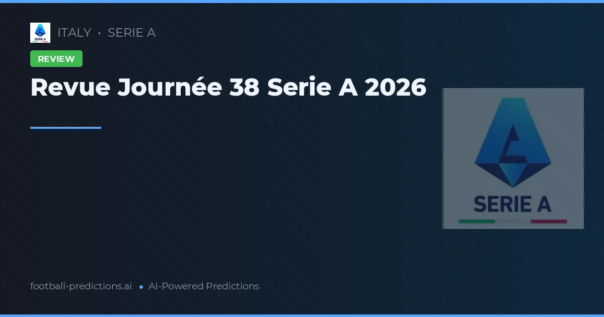 Revue Journée 38 Serie A 2026