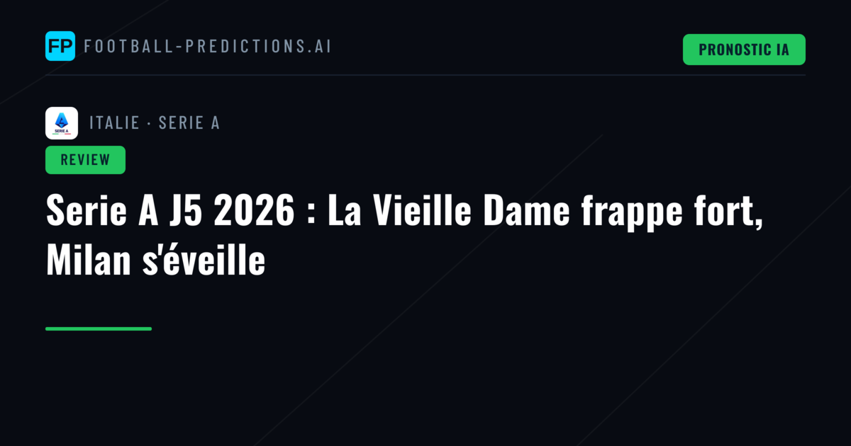 Serie A J5 2026 : La Vieille Dame frappe fort, Milan s'éveille