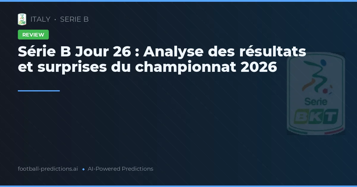 Série B Jour 26 : Analyse des résultats et surprises du championnat 2026