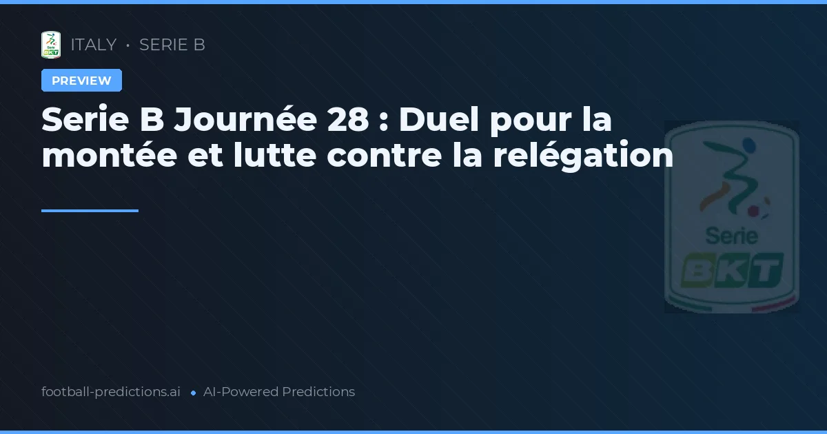 Serie B Journée 28 : Duel pour la montée et lutte contre la relégation