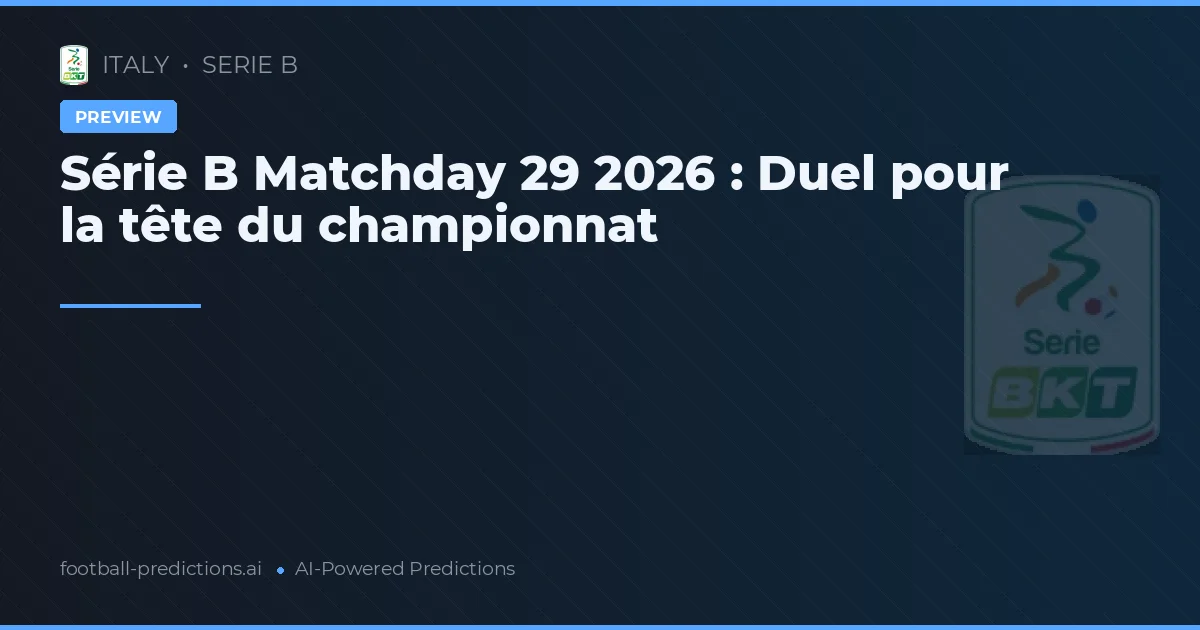 Série B Matchday 29 2026 : Duel pour la tête du championnat