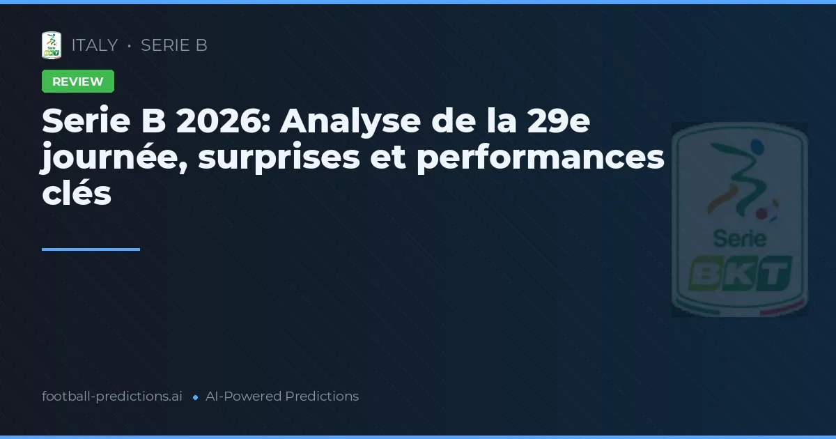 Serie B 2026: Analyse de la 29e journée, surprises et performances clés