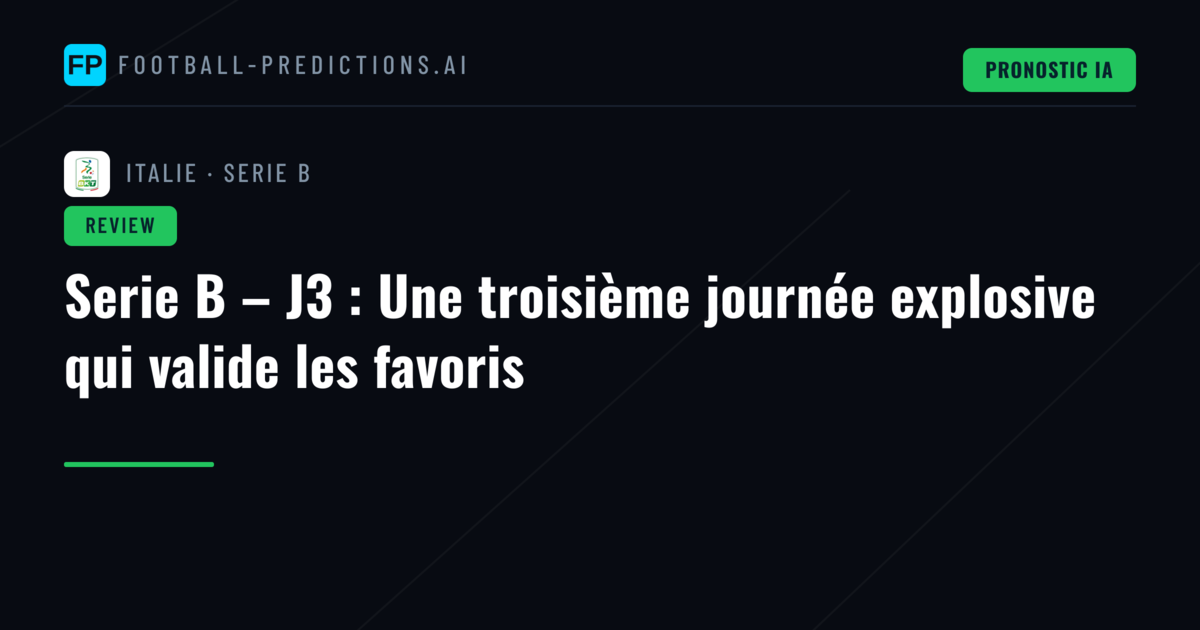 Serie B – J3 : Une troisième journée explosive qui valide les favoris
