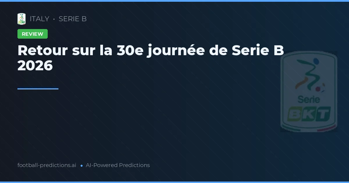 Retour sur la 30e journée de Serie B 2026