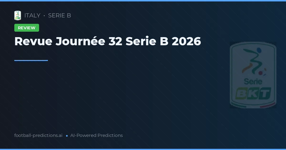 Revue Journée 32 Serie B 2026
