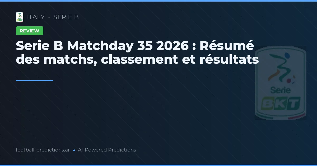 Serie B Matchday 35 2026 : Résumé des matchs, classement et résultats