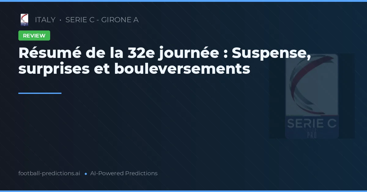 Résumé de la 32e journée : Suspense, surprises et bouleversements